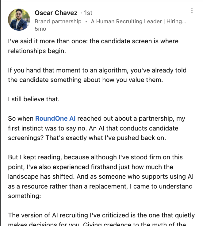 LinkedIn post by Oscar Chavez, a recruiting leader, labelled as a brand partnership. He writes that the candidate screen is where relationships begin and that handing that moment to an algorithm tells candidates something about how you value them. His first instinct when RoundOne AI approached him about a partnership was to say no, but he kept reading, and as someone who supports AI as a resource rather than a replacement he came to distinguish it from the version of AI recruiting he has criticised — the kind that quietly makes decisions for you.